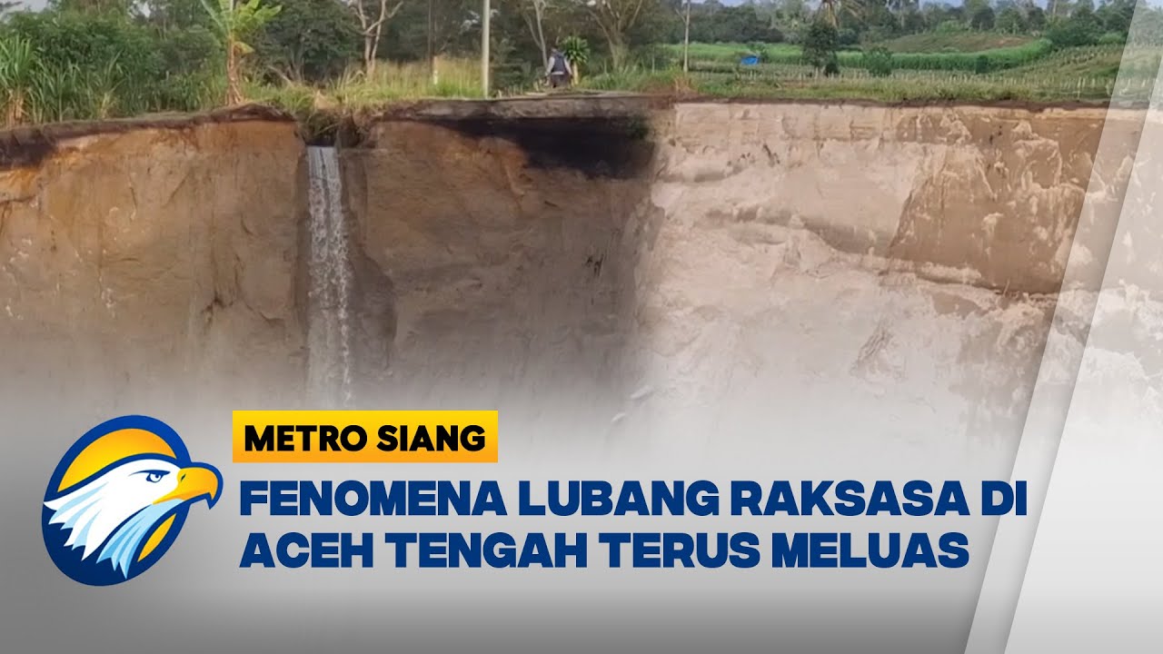 Fenomena Lubang Raksasa Terus Meluas, Puluhan Hektare Tanah Terancam Hilang - [Metro Siang]