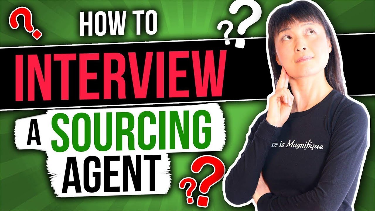 Need A Sourcing Agent? 10-Must-Ask Questions To Discover The Best!