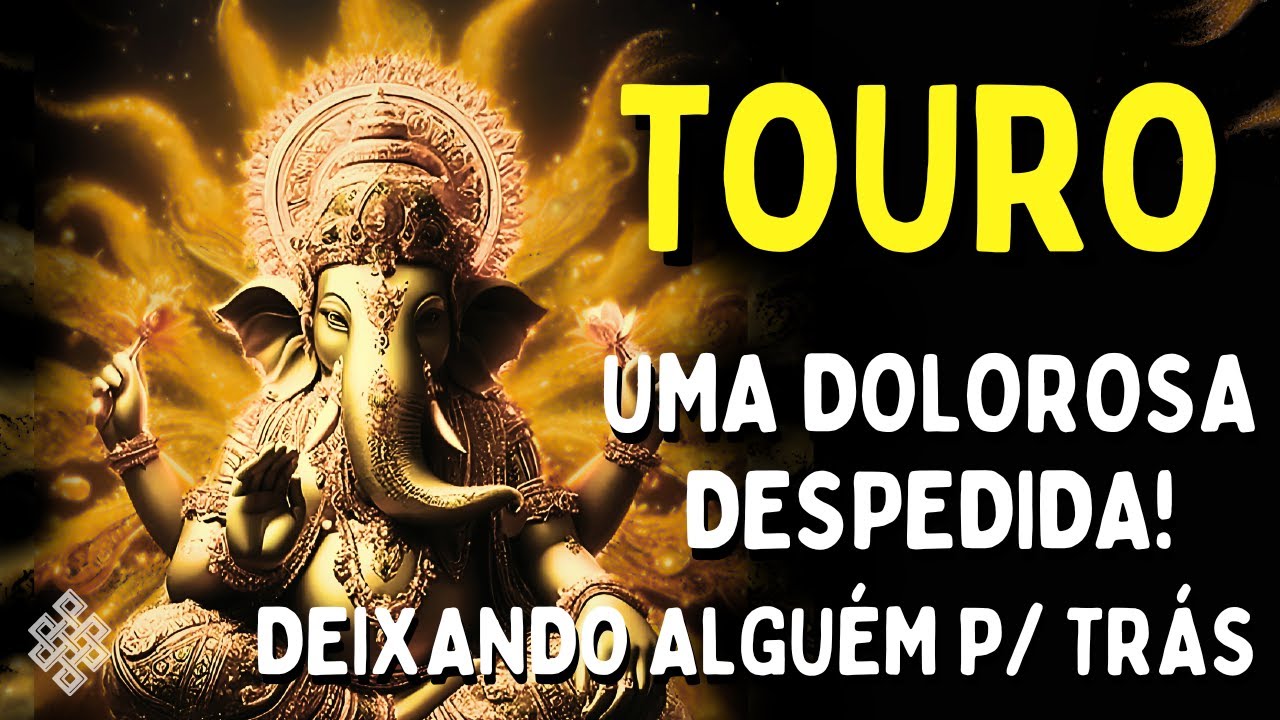 TOURO ♉: UMA DOLOROSA DESPEDIDA😱 SEJA FORTE E TENHA FÉ!💔 DEIXANDO ALGUÉM P/ TRÁS😮 O KARMA COM ALGUÉM