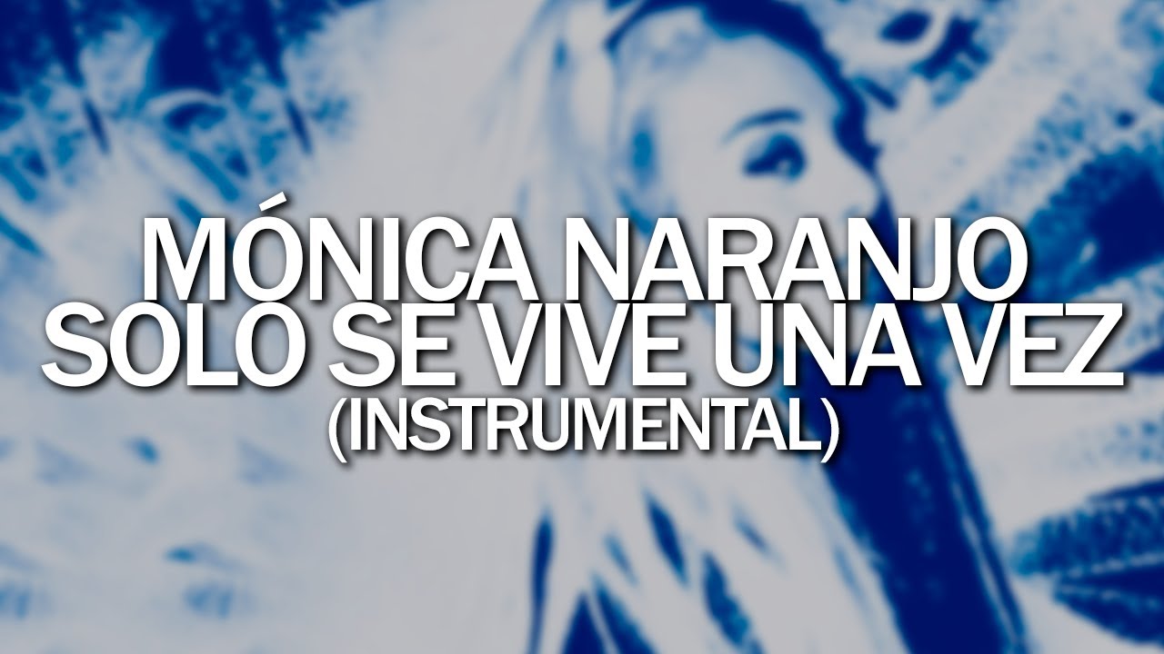Mónica Naranjo - Solo se vive una vez (Instrumental)