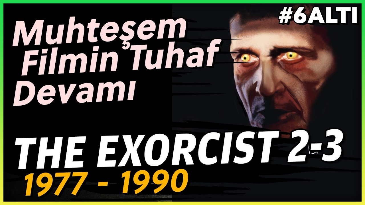 THE EXORCIST 2 ve 3 - İlk Filmin Gölgesinde Hapis #6Altı