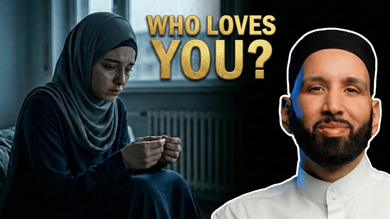 If You Feel Unloved By Everyone, Watch This | Allah's Names | Dr. Omar Suleiman