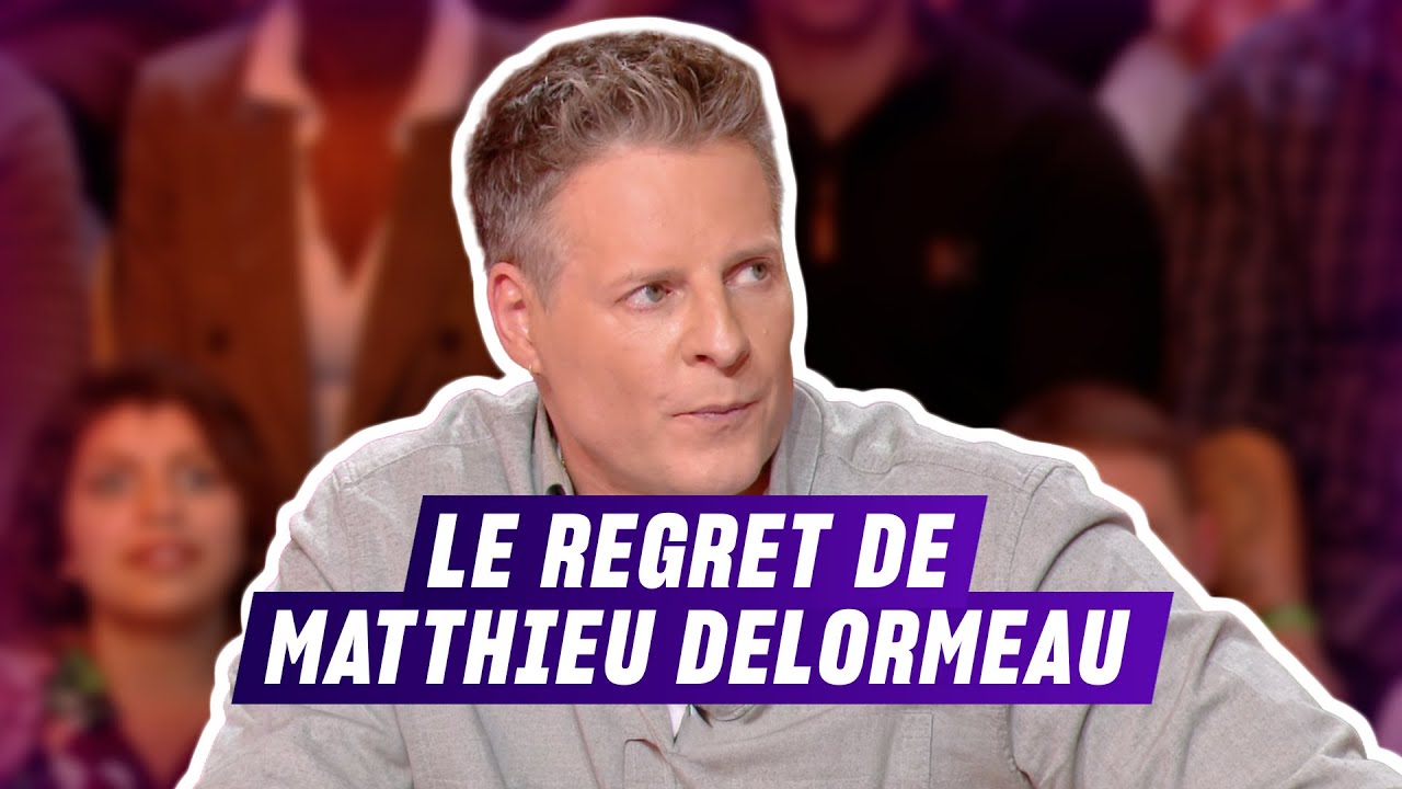 L'un des plus grands regrets de Matthieu Delormeau