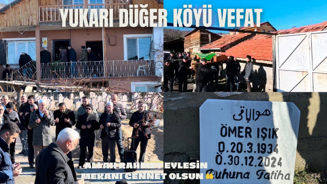 YUKARI DÜĞER KÖYÜ VEFAT - ÖMER IŞIK ABICA VEFAT ETTİ - ALLAH RAHMET EYLESİN - MEKANI CENNET OLSUN