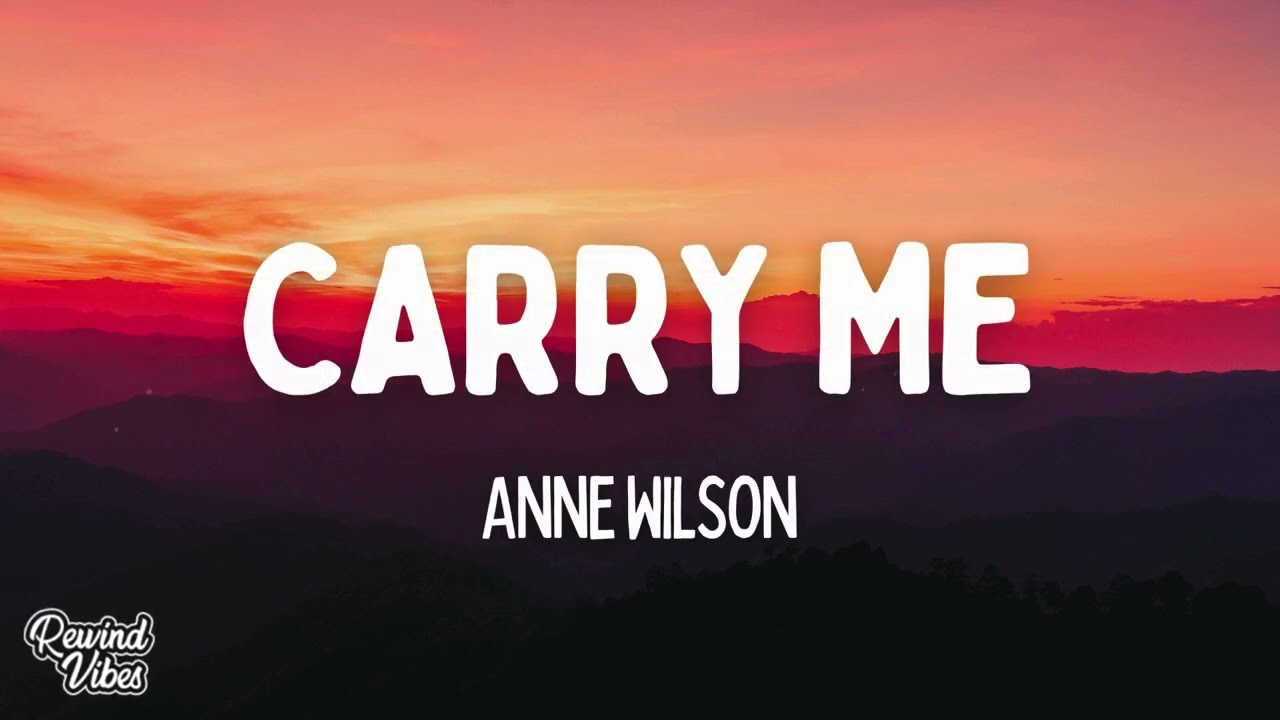Anne Wilson - Carry Me (Lyrics)