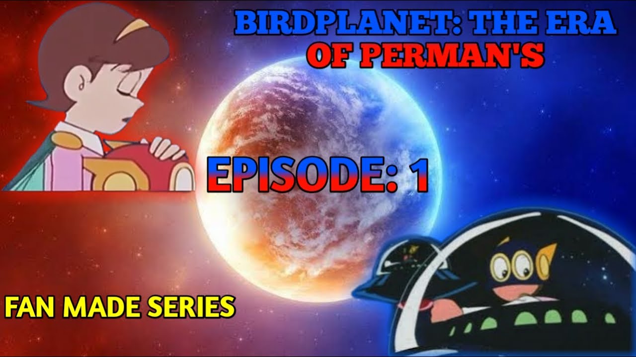 BIRDPLANET: THE ERA OF PERMAN'S I EPISODE 1 I FAN MADE  indiawantsperman
