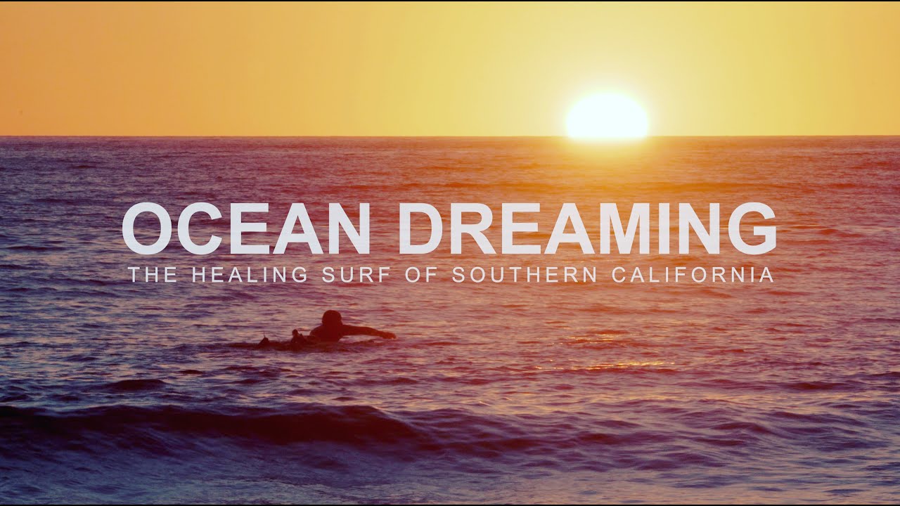 OCEAN DREAMING - The Healing Surf of Southern California
