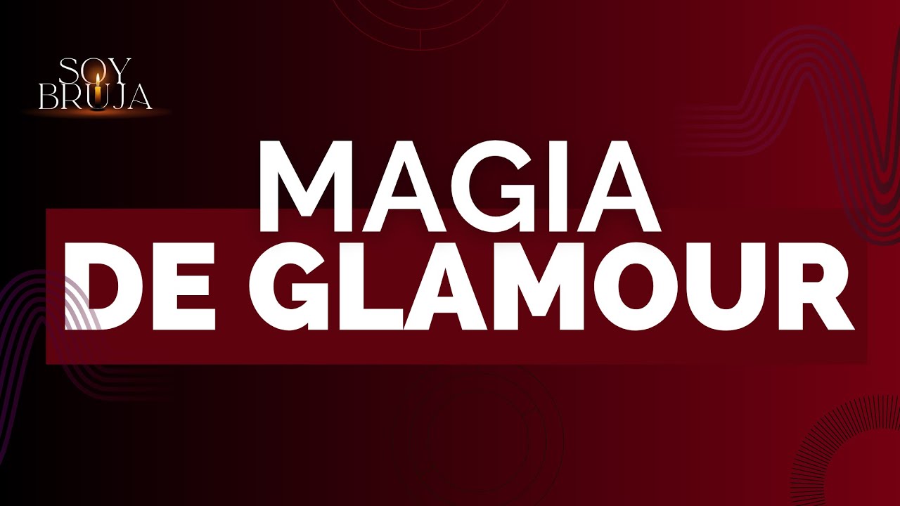 #SoyBruja | E4 • T2 | Magia de Glamour