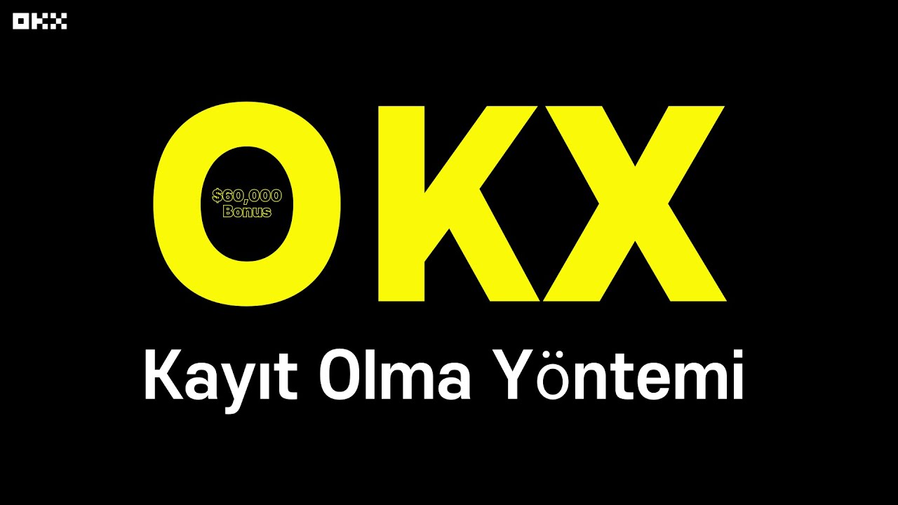 OKX Yeni &Uuml;yelik Nasıl A&ccedil;ılır? | 60.000$ Bonus Rehberi