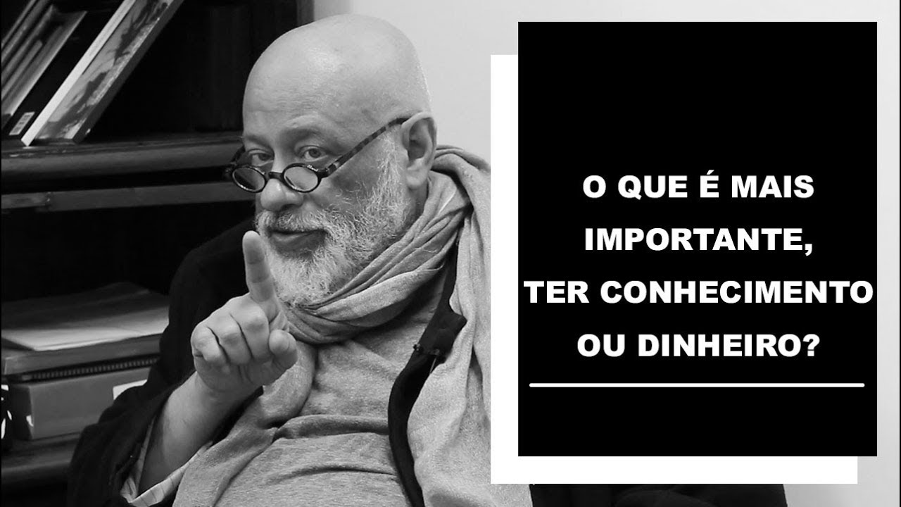 O que é mais importante ter conhecimento ou dinheiro? - Luiz Felipe Pondé