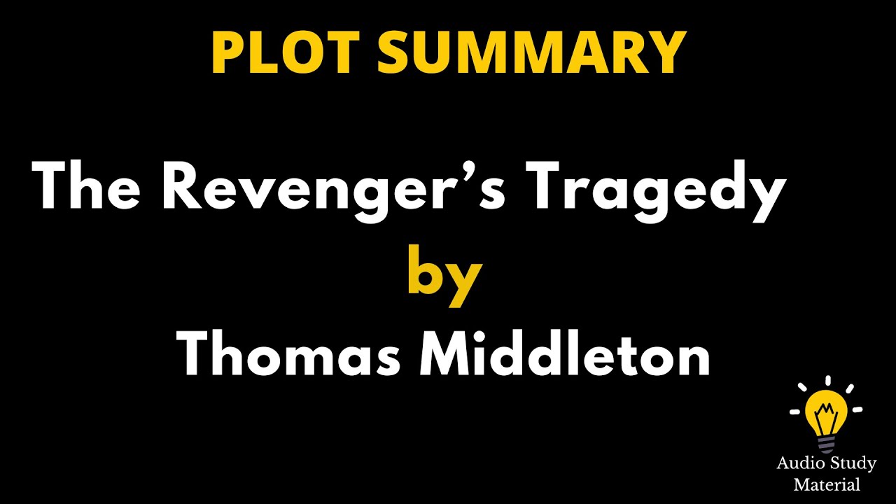 Plot Summary Of The Revenger&rsquo;s Tragedy By Thomas Middleton. - The Revenger's Tragedy