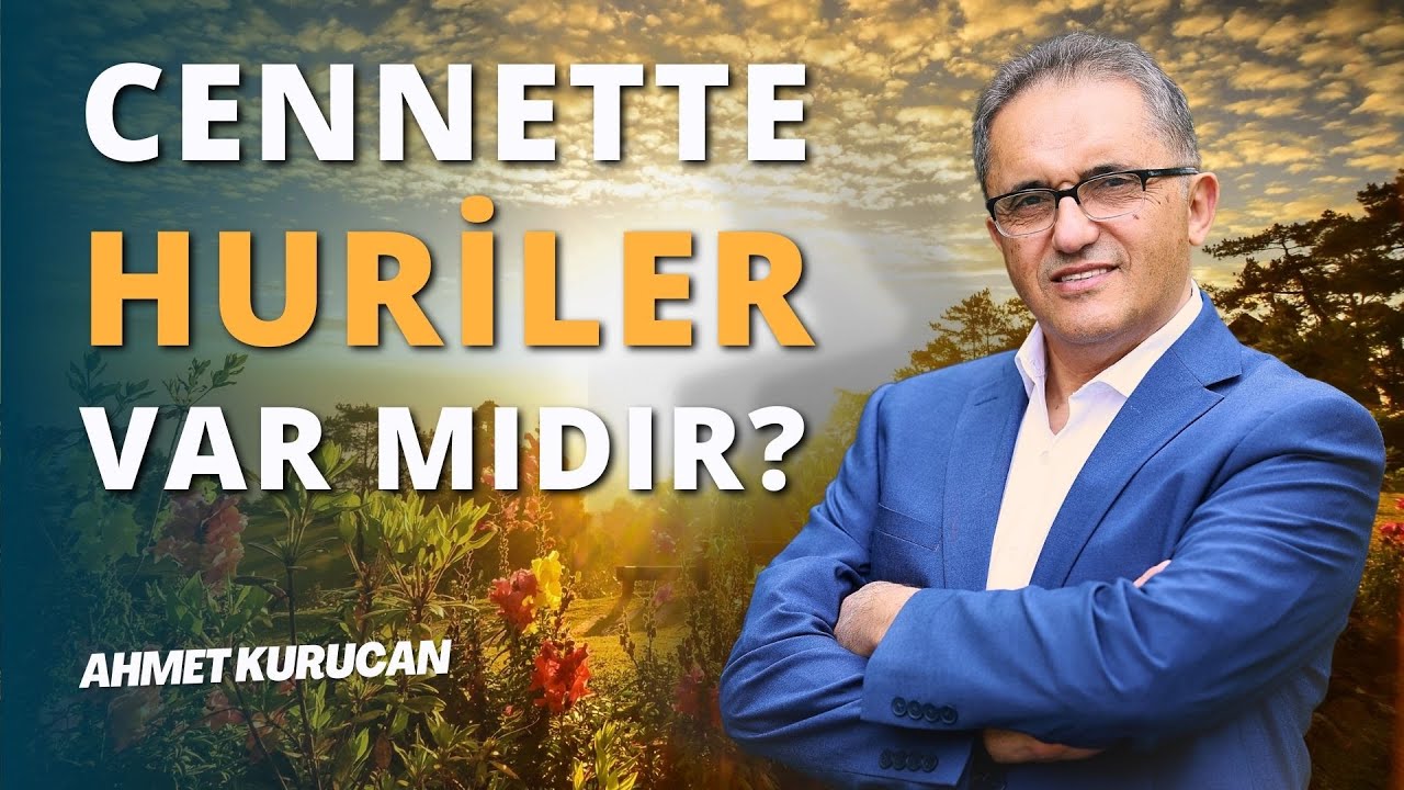 Cennetin Gizemi: Huriler ve İslam İnancındaki Yeri | AHMET KURUCAN