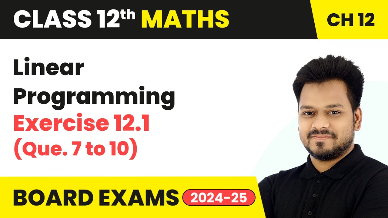 Linear Programming - Exercise 12.1 (Que. 7 to 10) | Class 12 Maths Chapter 12 | CBSE 2025-26