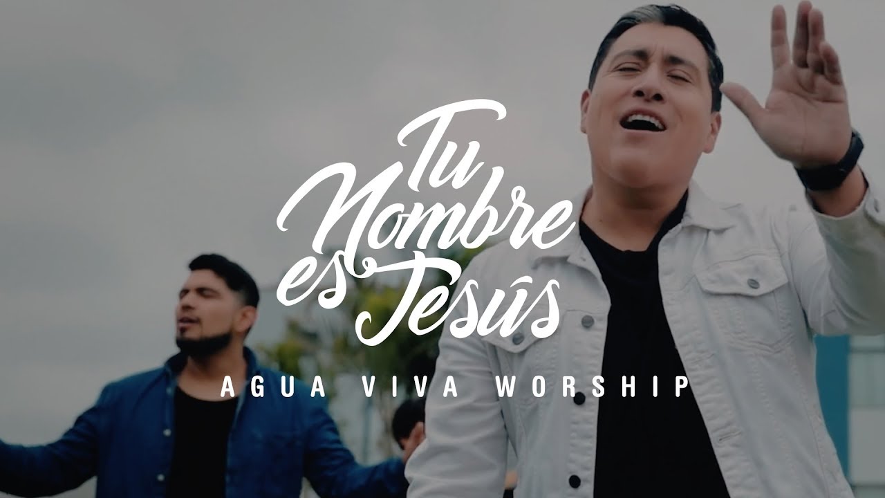 Agua Viva Worship - Tu Nombre Es Jesús (Videoclip)