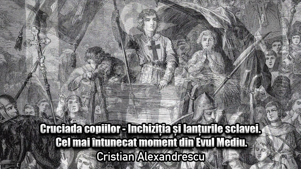 Cruciada Copiilor * Inchizitia Si Lanturile Sclavei * Cel Mai Intunecat Moment Din Evul Mediu
