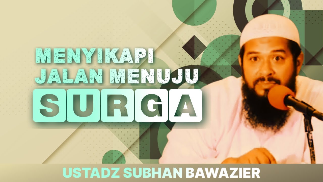 MENYIKAPI JALAN MENUJU SURGA - Ustadz Subhan Bawazier
