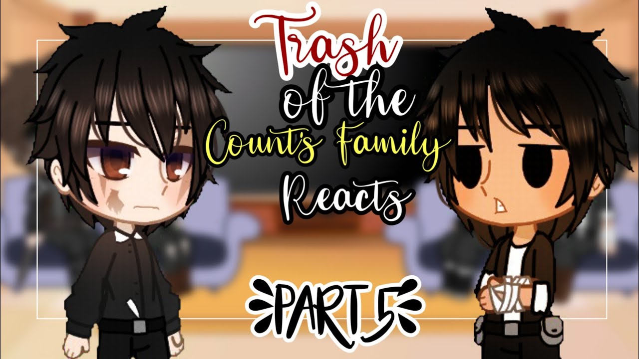 Trash of the Count's Family Reacts ❦ Part 5/10