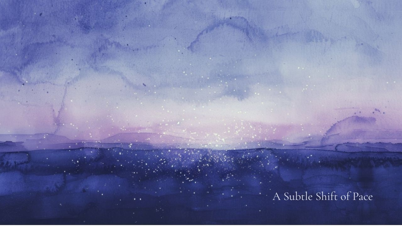 Stillness — Subtle Shift of Pace