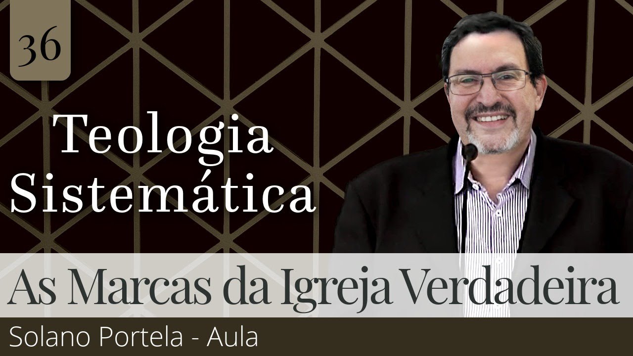 36. As Marcas da Igreja Verdadeira - Solano Portela