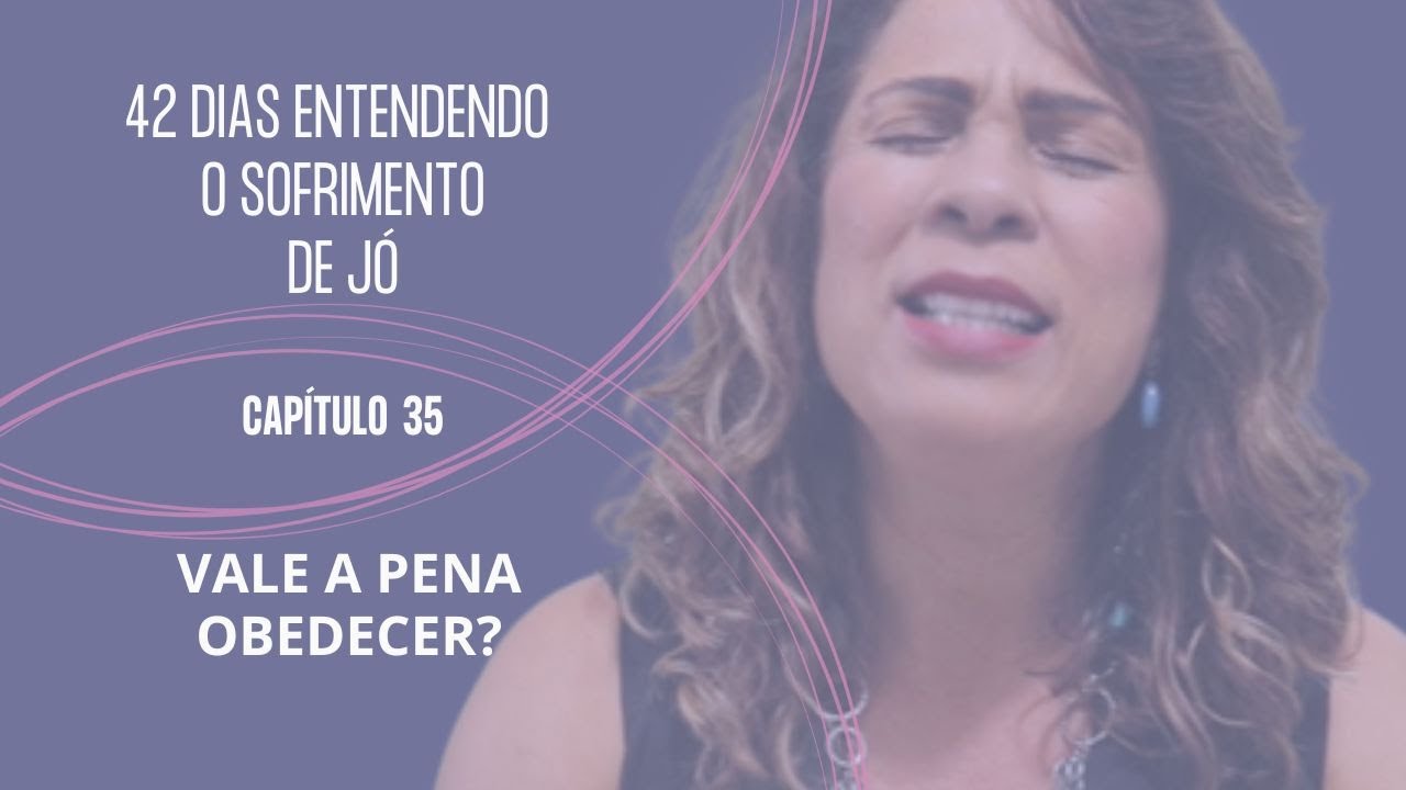 JÓ 35 - VALE A PENA OBEDECER? (O terceiro discurso de Eliú) #470 #juntosatéApocalipse #bemdito