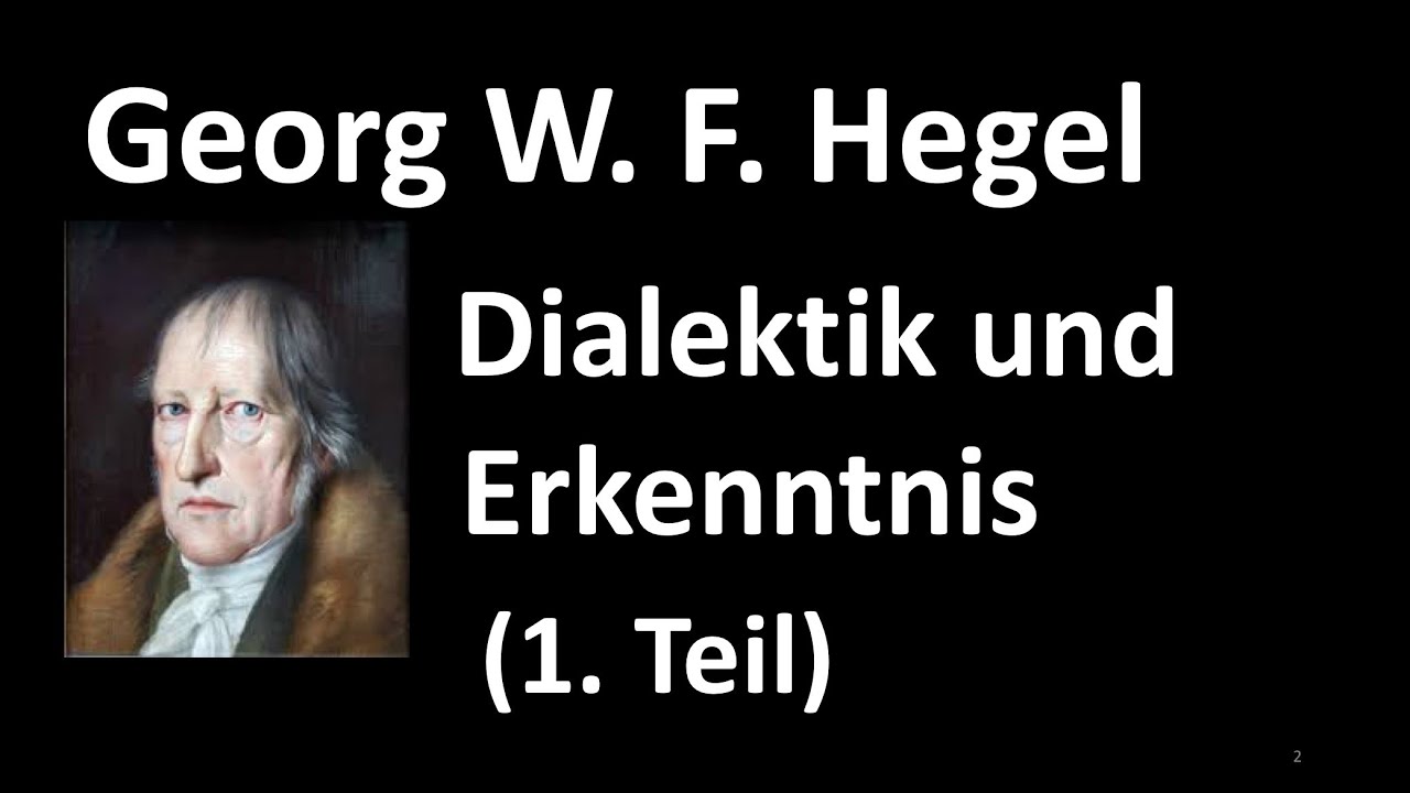 4a (1. Teil) - Erkenntnistheorie 2020 - G.W.F. Hegel - Dialektik und Erkenntnis