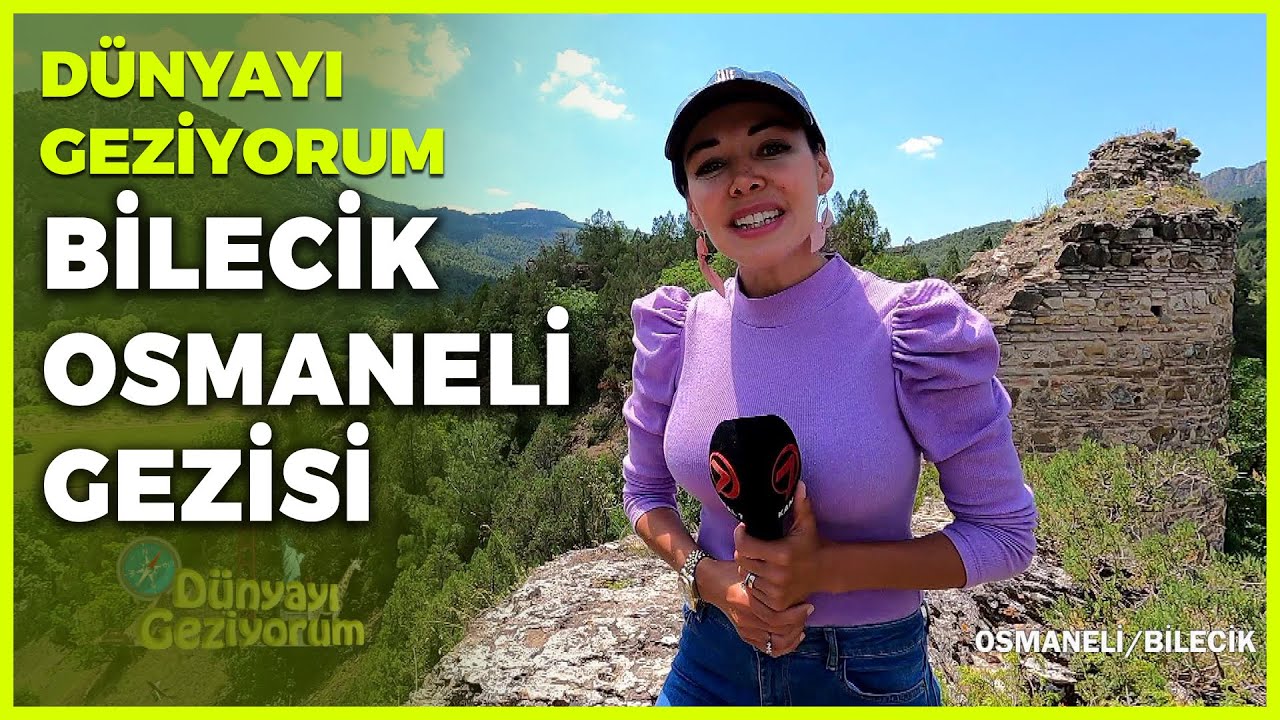 D&uuml;nyayı Geziyorum - Bilecik/Osmaneli | 13 Haziran 2021