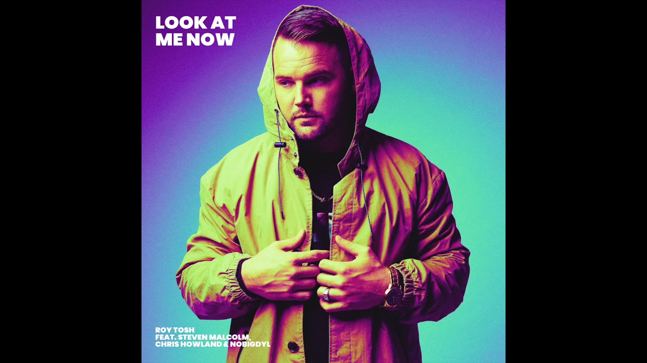 Roy Tosh - Look At Me Now ft. Steven Malcolm, nobigdyl. & Chris Howland