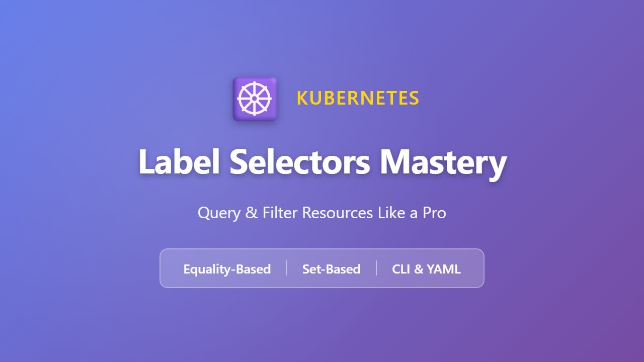 Kubernetes Label Selectors Tutorial: Master Equality & Set-Based Filtering