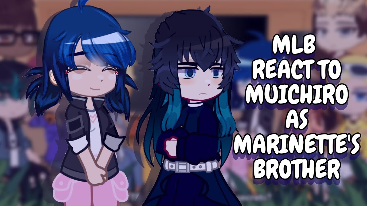 MLB React To Muichiro As Marinette's Brother || Gacha React