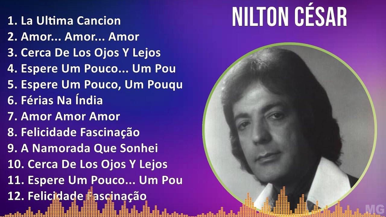 Nilton C&eacute;sar 2024 MIX CD COMPLETO - La Ultima Cancion, Amor... Amor... Amor, Cerca De Los Ojos Y...