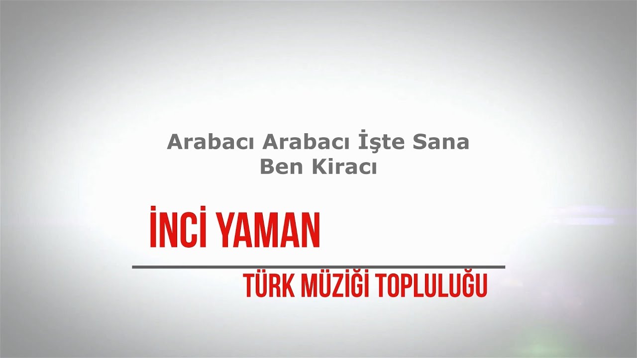 Arabacı Arabacı İşte Sana Ben Kiracı - İnci YAMAN Türk Müziği Topluluğu