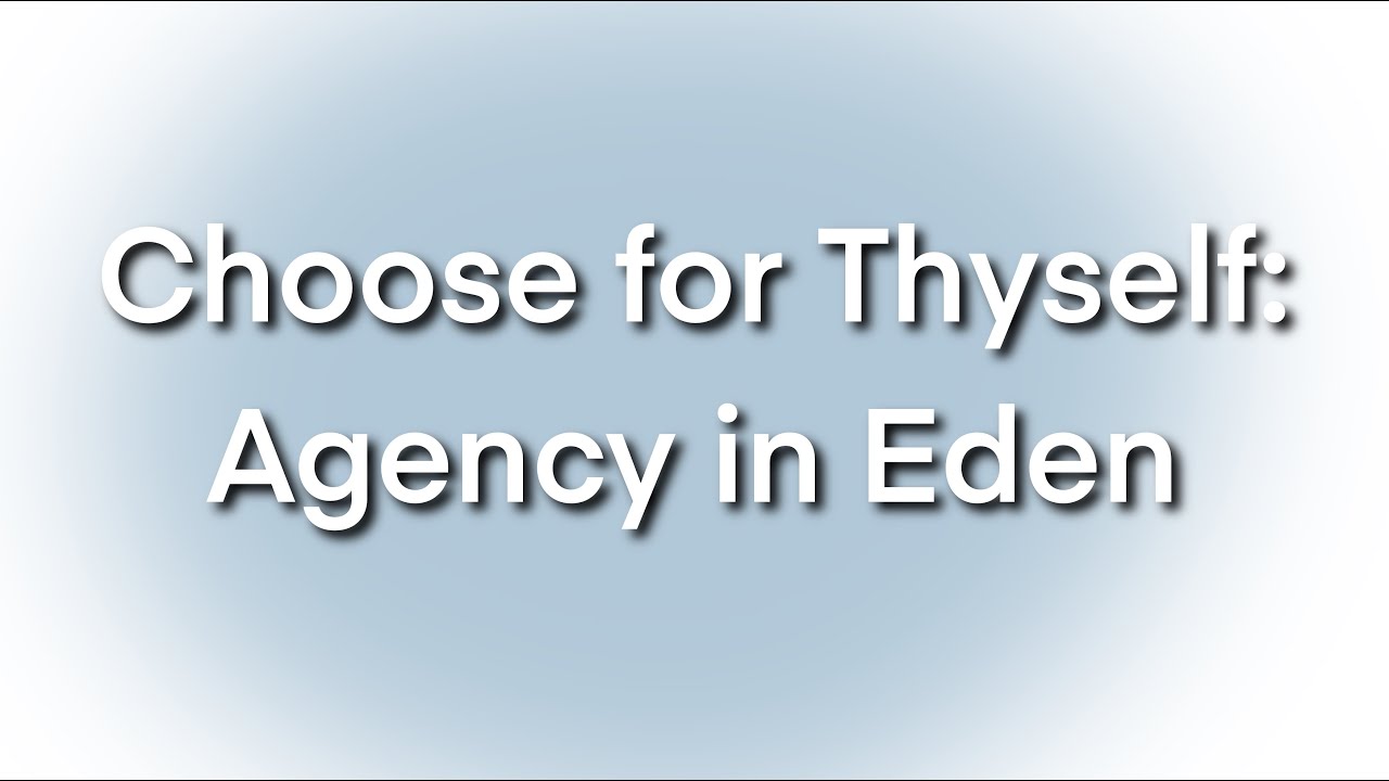 Choose for Thyself: Agency in Eden