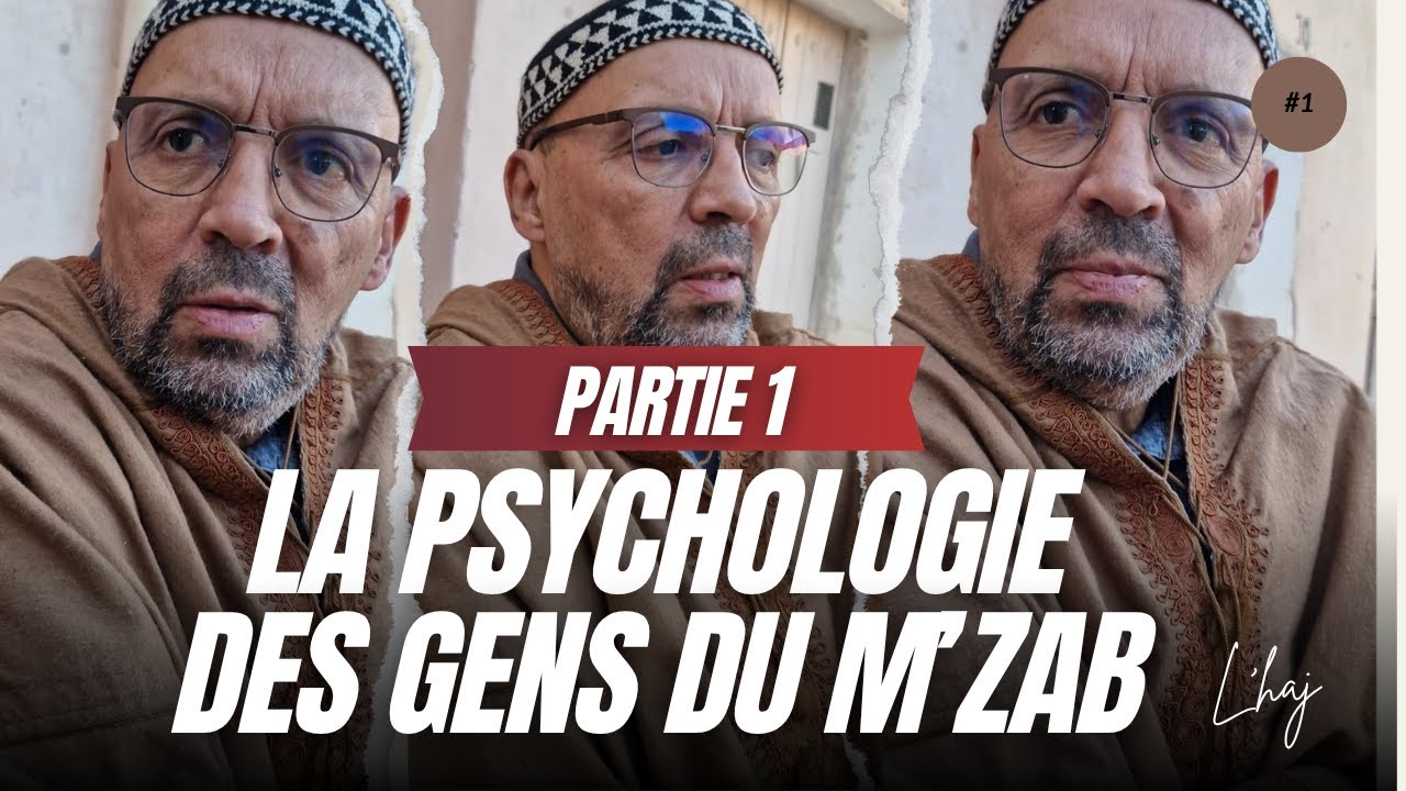 LA PSYCHOLOGIE DES ALG&Eacute;RIENS - LES MOZABITES AVEC L'HAJJ (PARTIE 1)