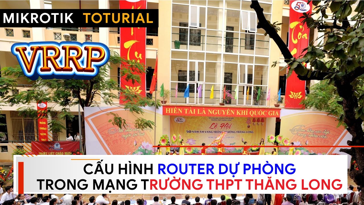 [VRRP] Cấu hình Router dự phòng cho mạng LAN với VRRP tại Trường THPT Thăng Long | Mikrotik Viet Nam