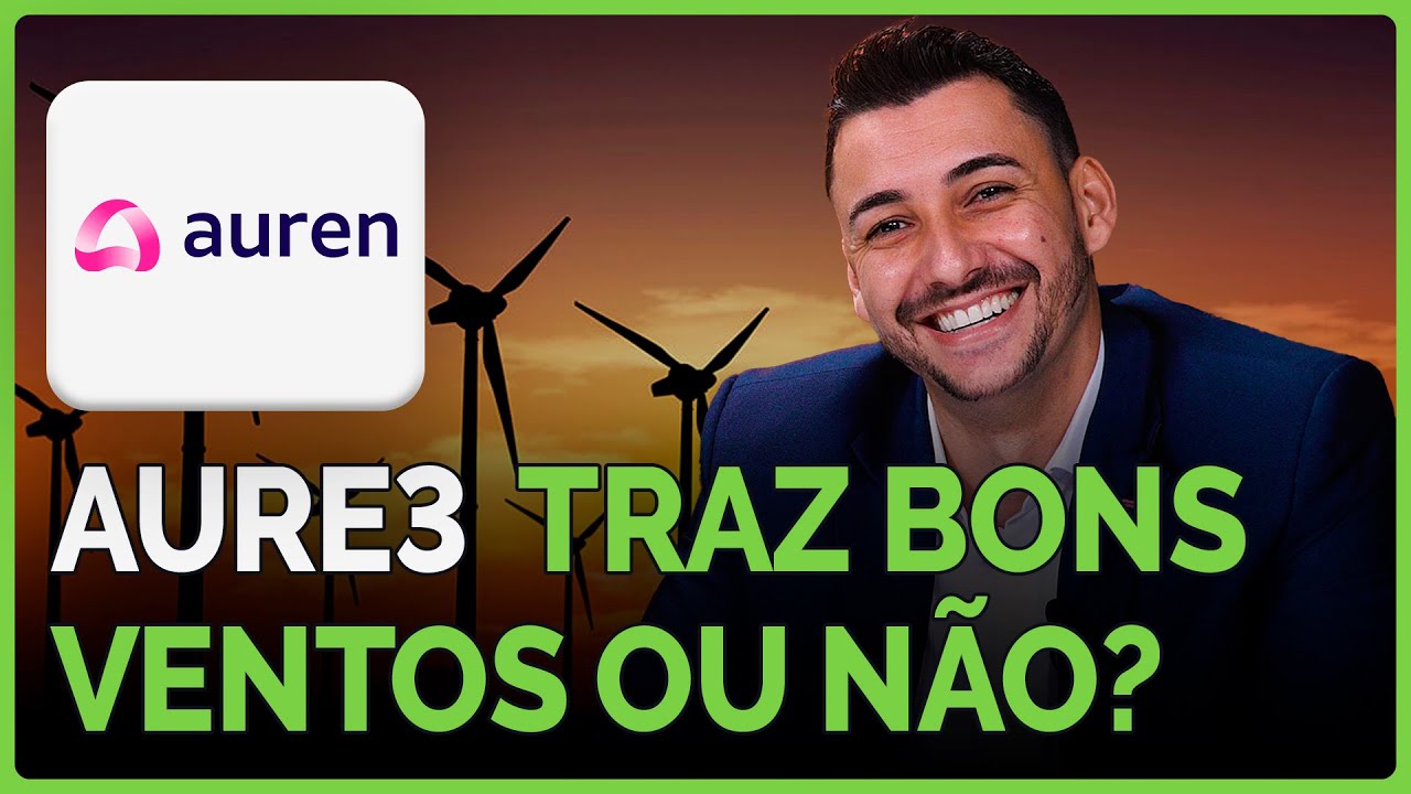 💲 Vale a pena comprar AURE3 | Análise completa de ações da AUREN ENERGIA