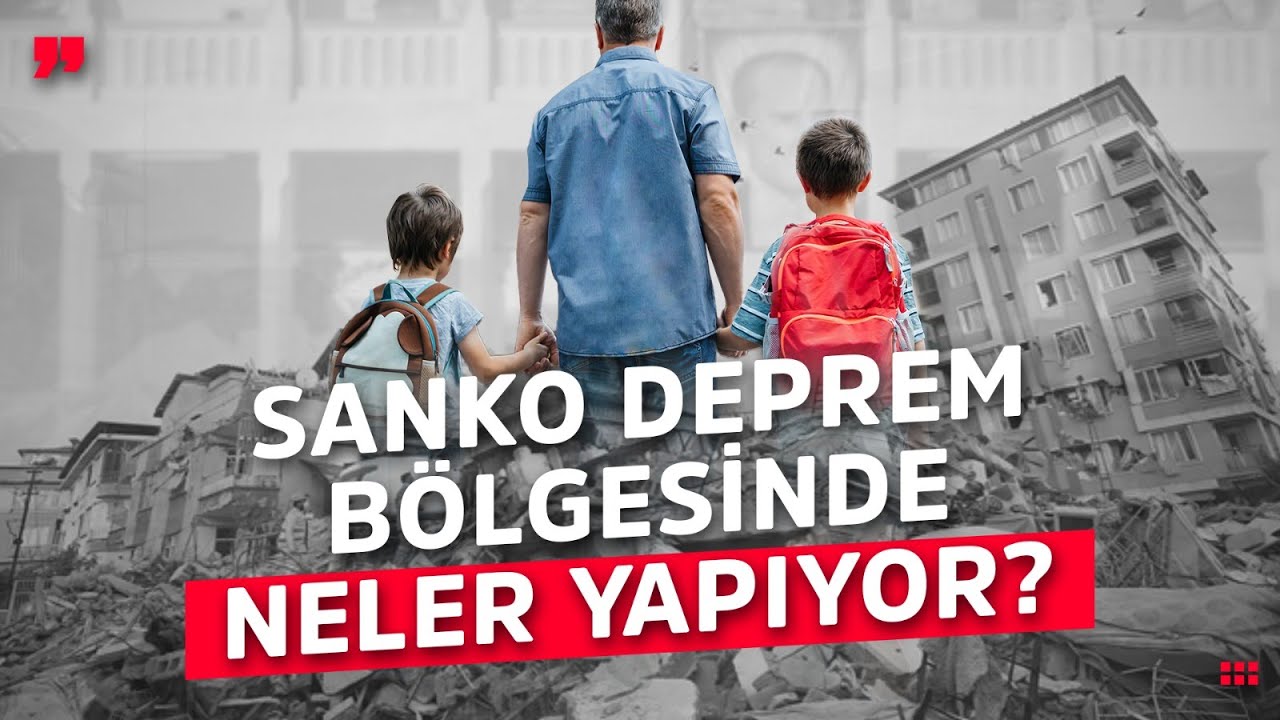 SANKO Deprem Bölgesinde Neler Yapıyor?