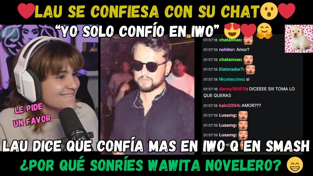 ❤️ TERRIBLE ❤️ LAU SE CONFIESA EN SU STREAM ❤️ CONFÍO MAS EN IWO 😍 LE PIDE UN FAVOR A IWO 🔥😮