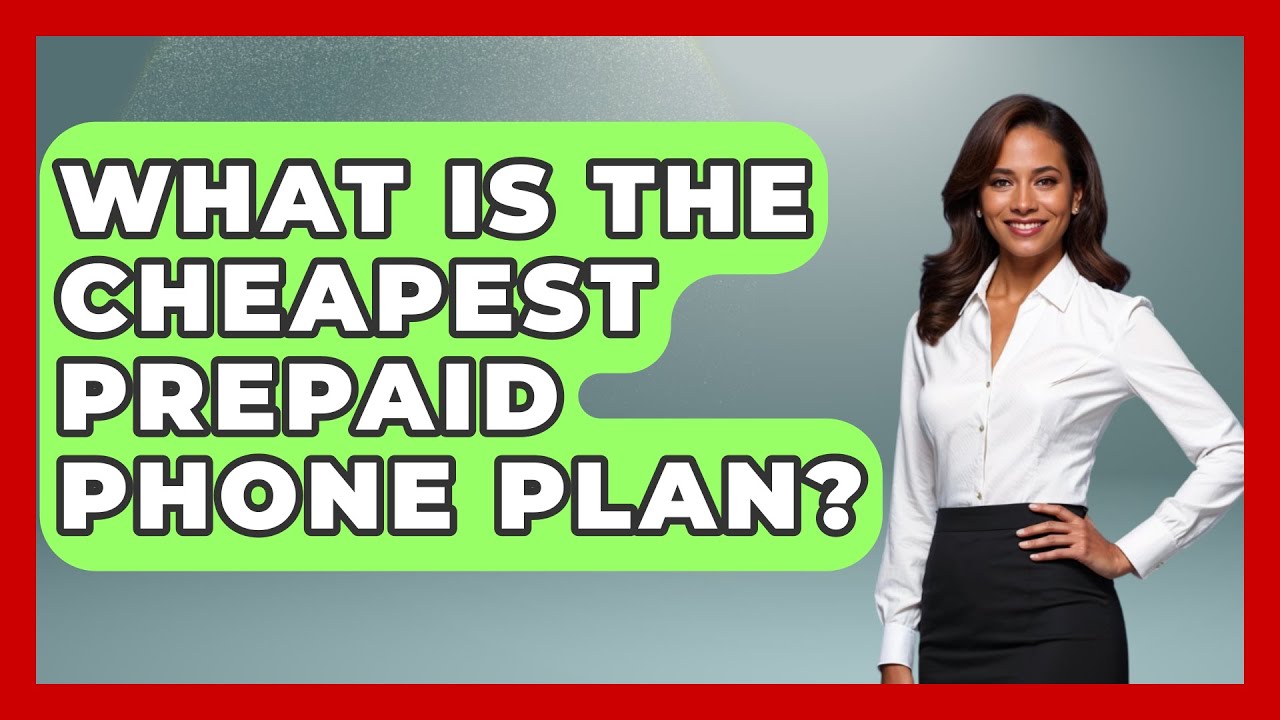 What Is The Cheapest Prepaid Phone Plan? - Pocket Friendly Adventures