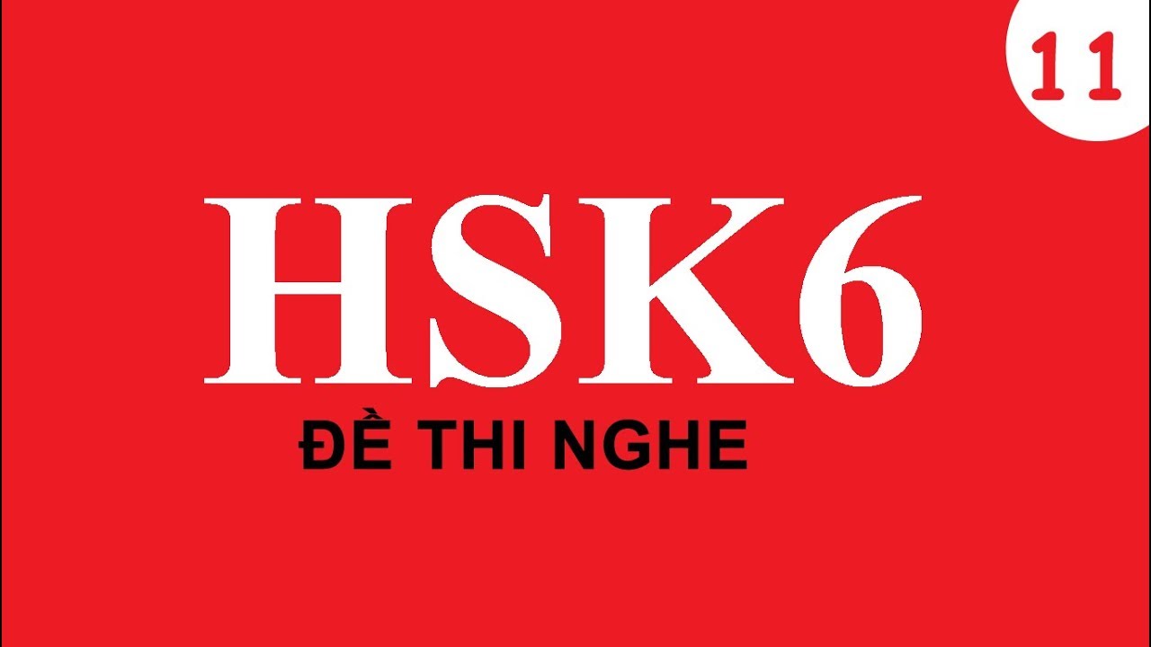Bài thi HSK 6 (đề nghe 11) | HSK exam | Học tiếng trung từ A-Z