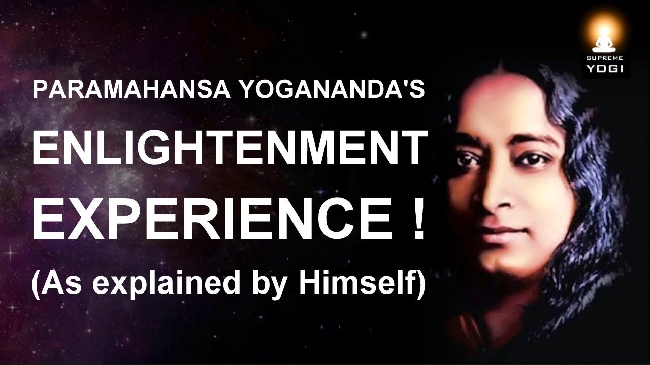 Enlightenment Experience - Paramahansa Yogananda's Enlightenment (Autobiography of a Yogi)
