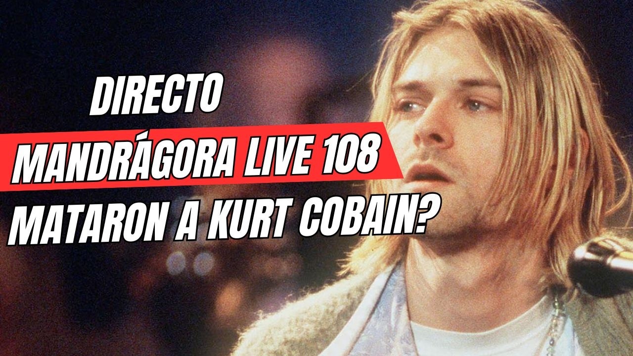 🔴MANDRAGORA LIVE 108: ¿MATARON A KURT COBAIN?🔴 #kurtcobain #cobain #nirvana