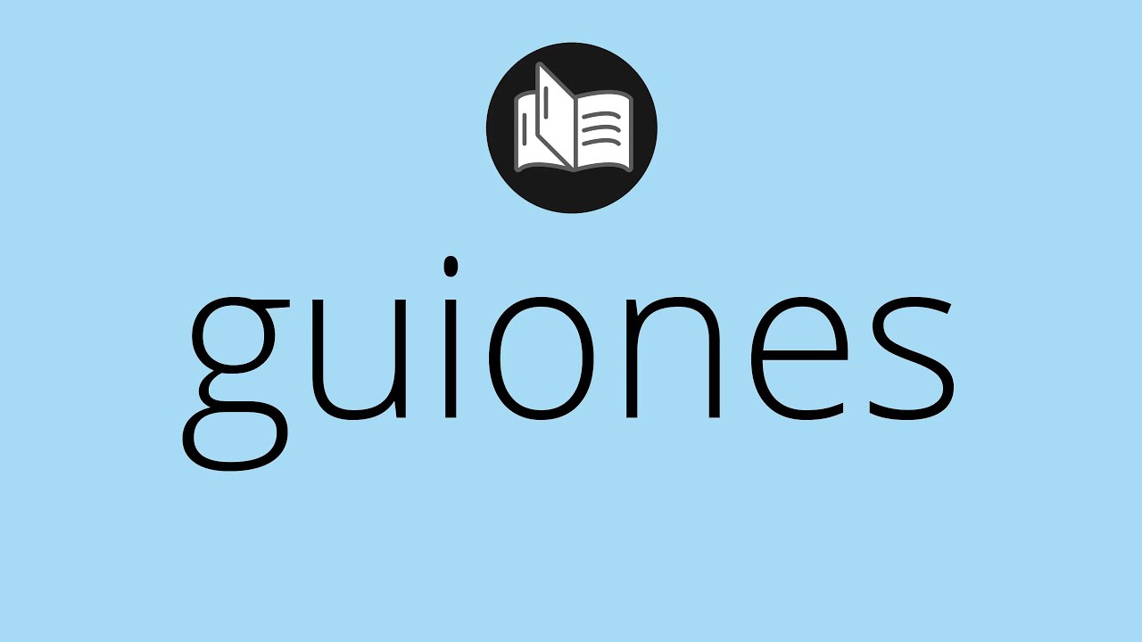 Que significa GUIONES &bull; guiones SIGNIFICADO &bull; guiones DEFINICI&Oacute;N &bull; Que es GUIONES