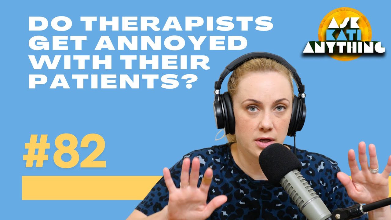 Do Therapists Get Annoyed With Their Patients? Ask Kati Anything ep. 82 | Kati Morton podcast