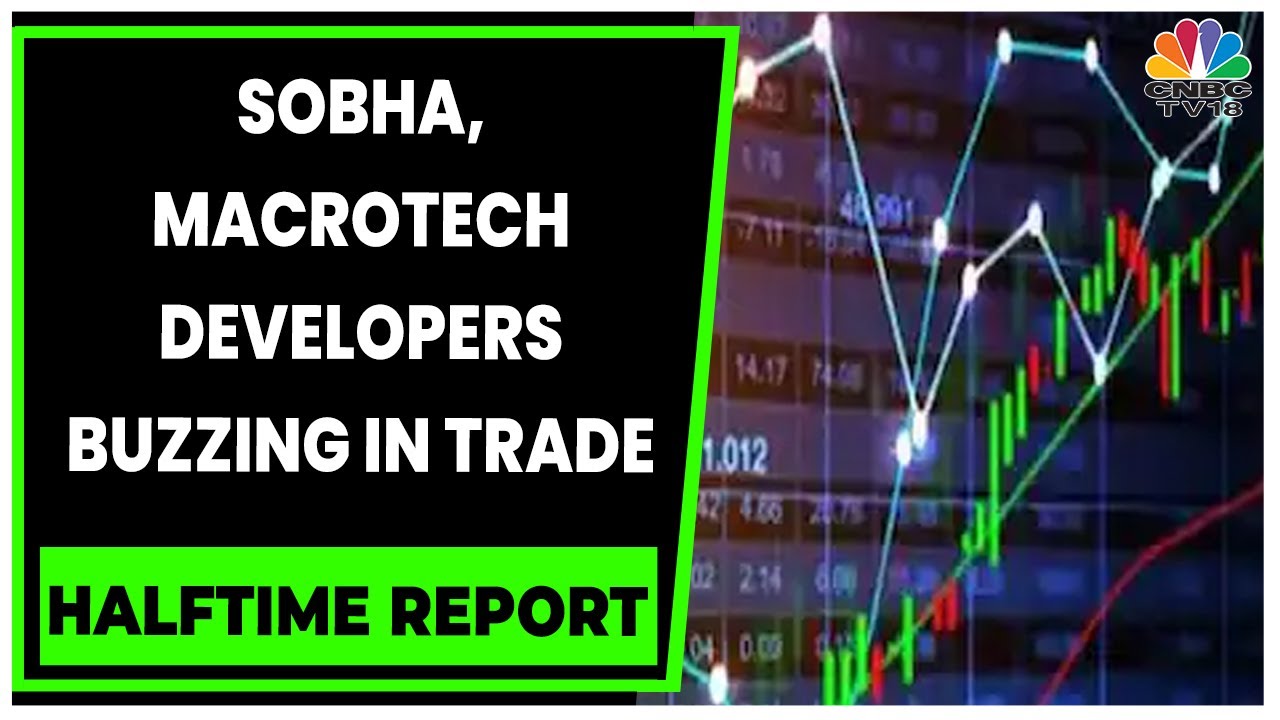 Realty Stocks Sobha, Macrotech Developers Are Buzzing In Trade | Halftime Report | CNBC-TV18