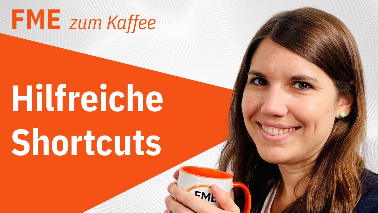 Hilfreiche Shortcuts – FME Form