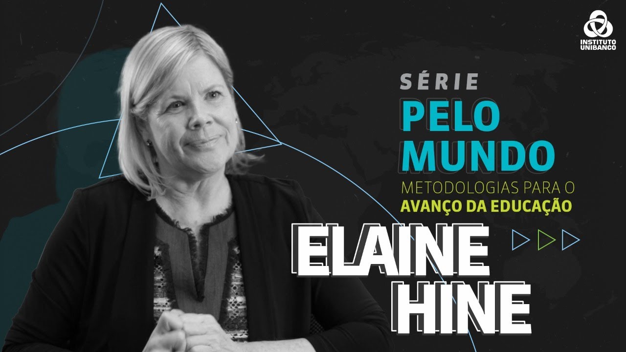Elaine Hine | Educa&ccedil;&atilde;o na sociedade | Pelo Mundo | Instituto Unibanco