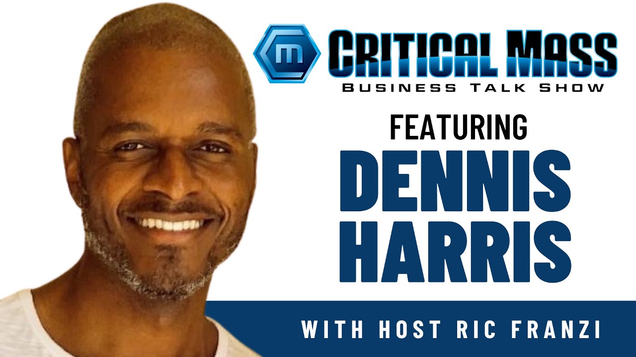 Building a Business That Lasts | Dennis Harris | Critical Mass Business Talk Show