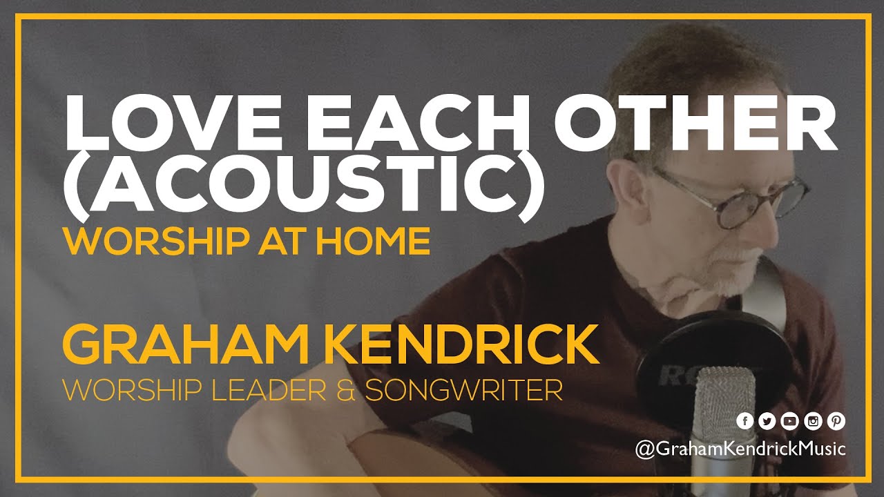 Love Each Other (Acoustic) - Graham Kendrick leads worship at home