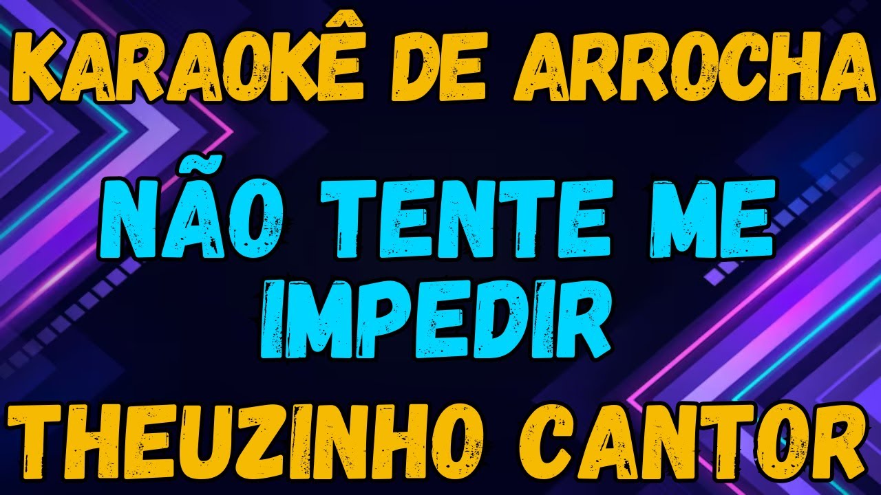 KARAOKÊ - NÃO TENTE ME IMPEDIR - THEUZINHO CANTOR