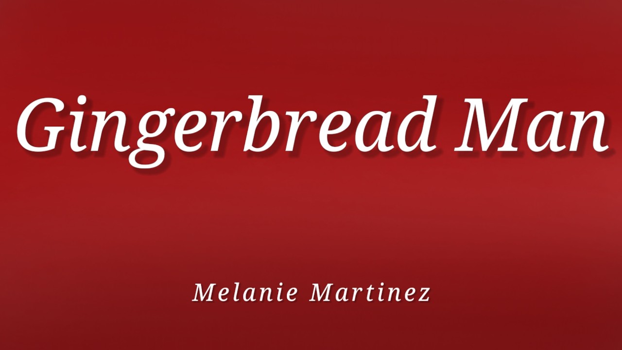 Melanie Martinez - Gingerbread Man (Lyrics)